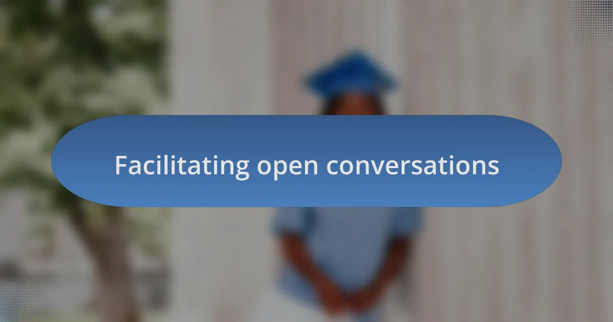 Facilitating open conversations