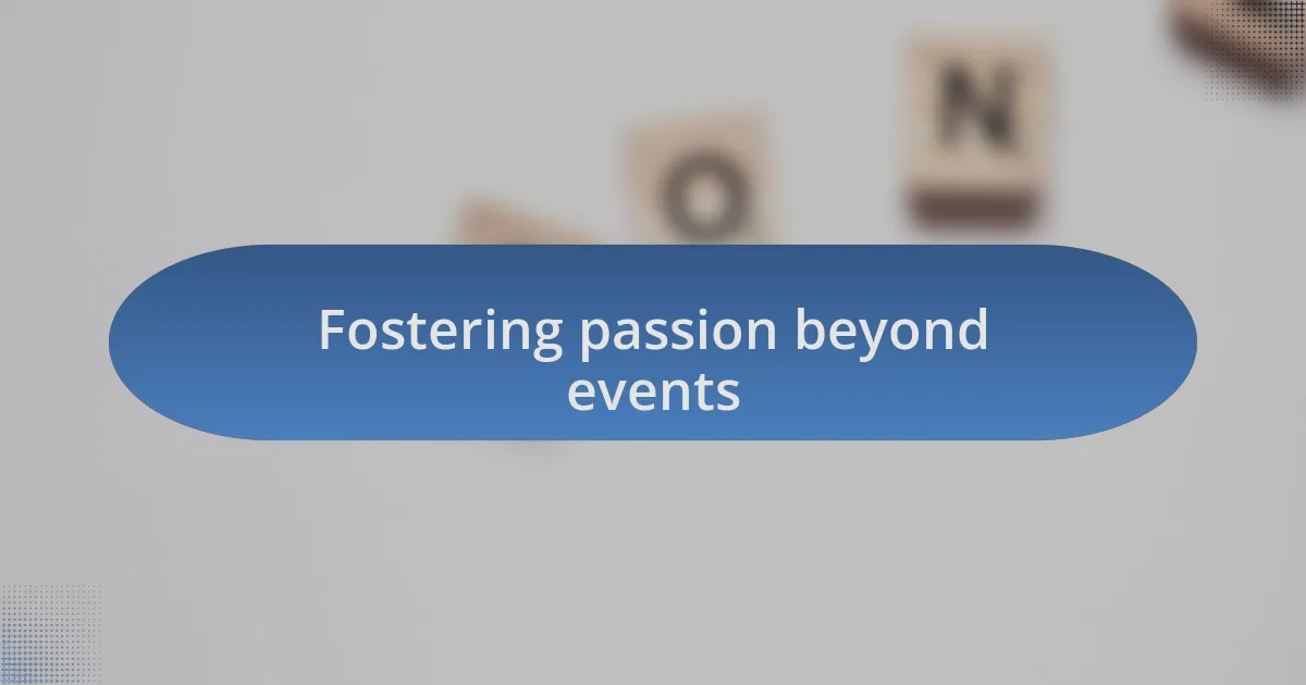 Fostering passion beyond events