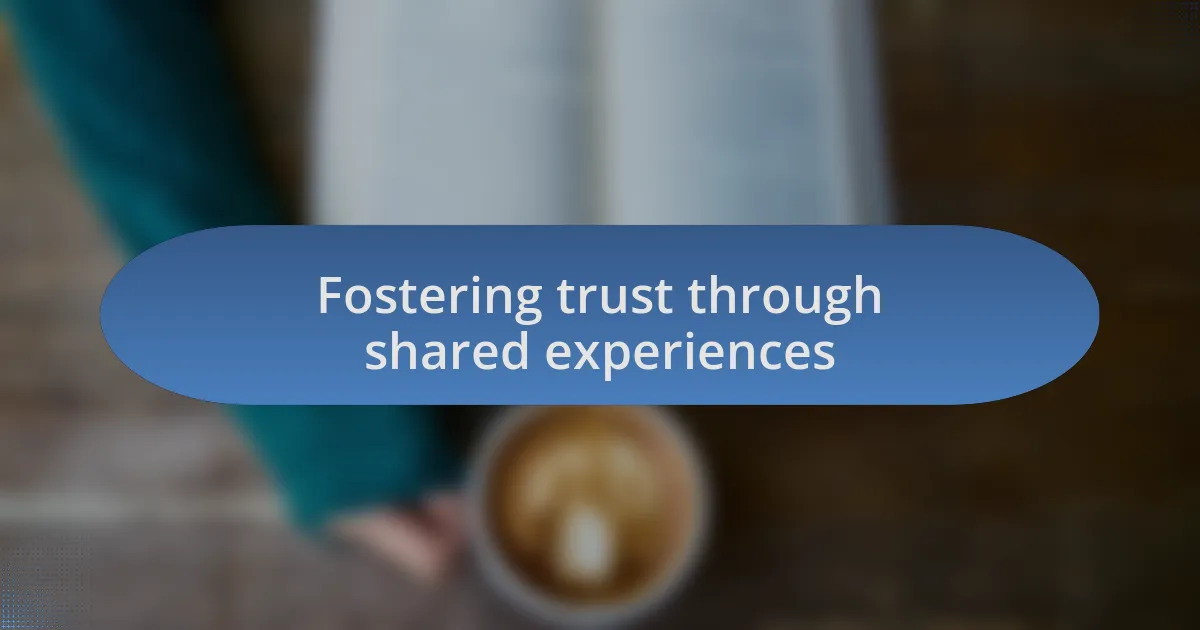 Fostering trust through shared experiences