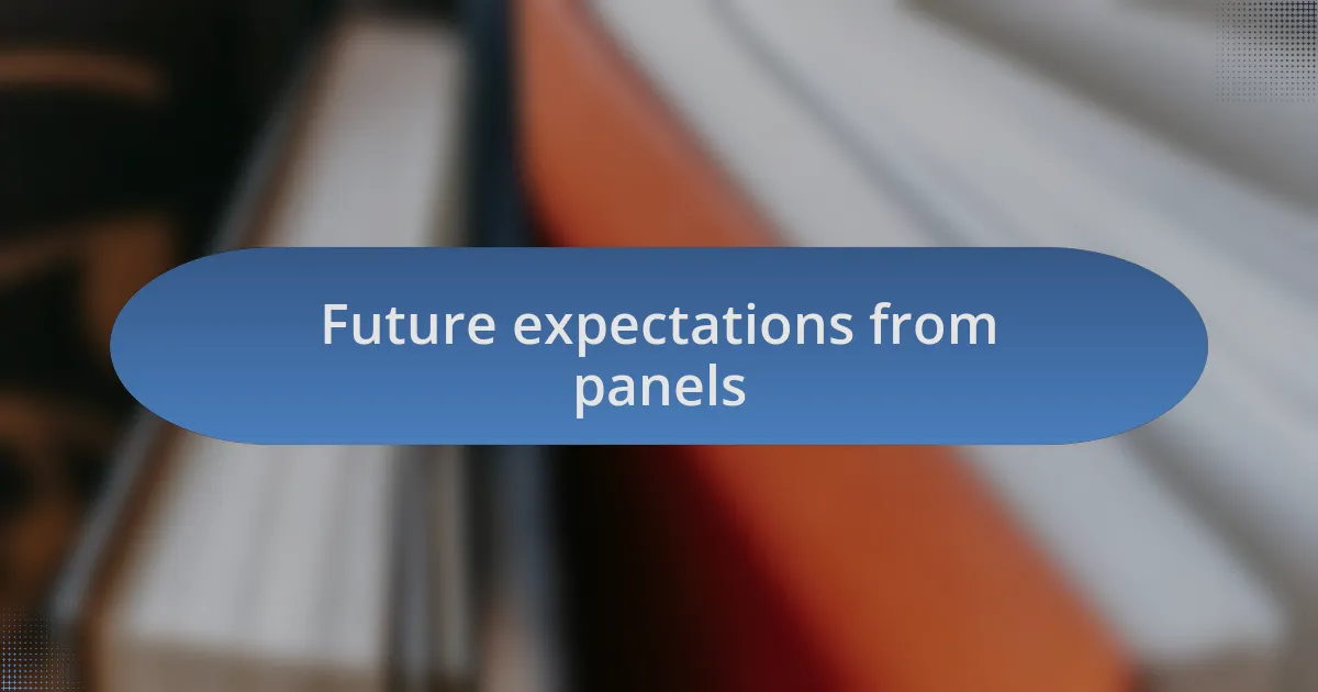 Future expectations from panels