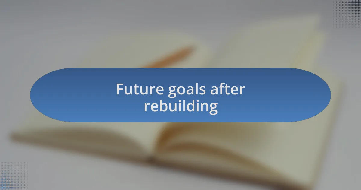 Future goals after rebuilding