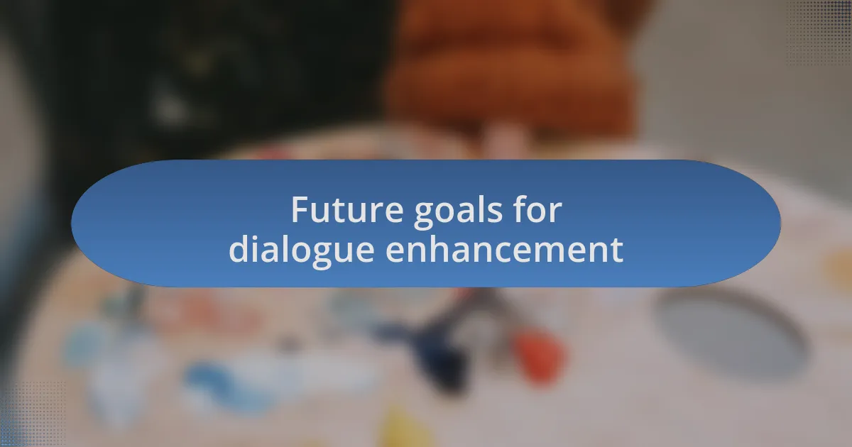 Future goals for dialogue enhancement
