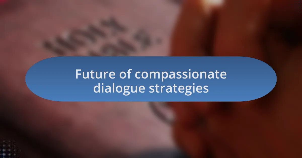 Future of compassionate dialogue strategies