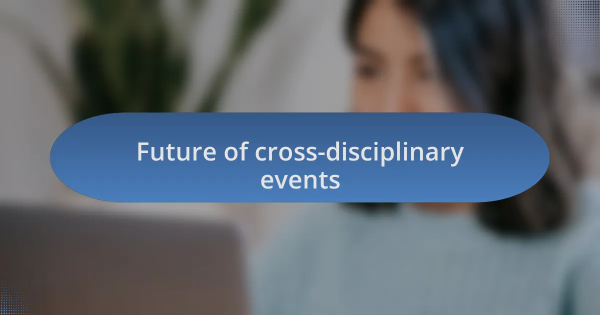 Future of cross-disciplinary events