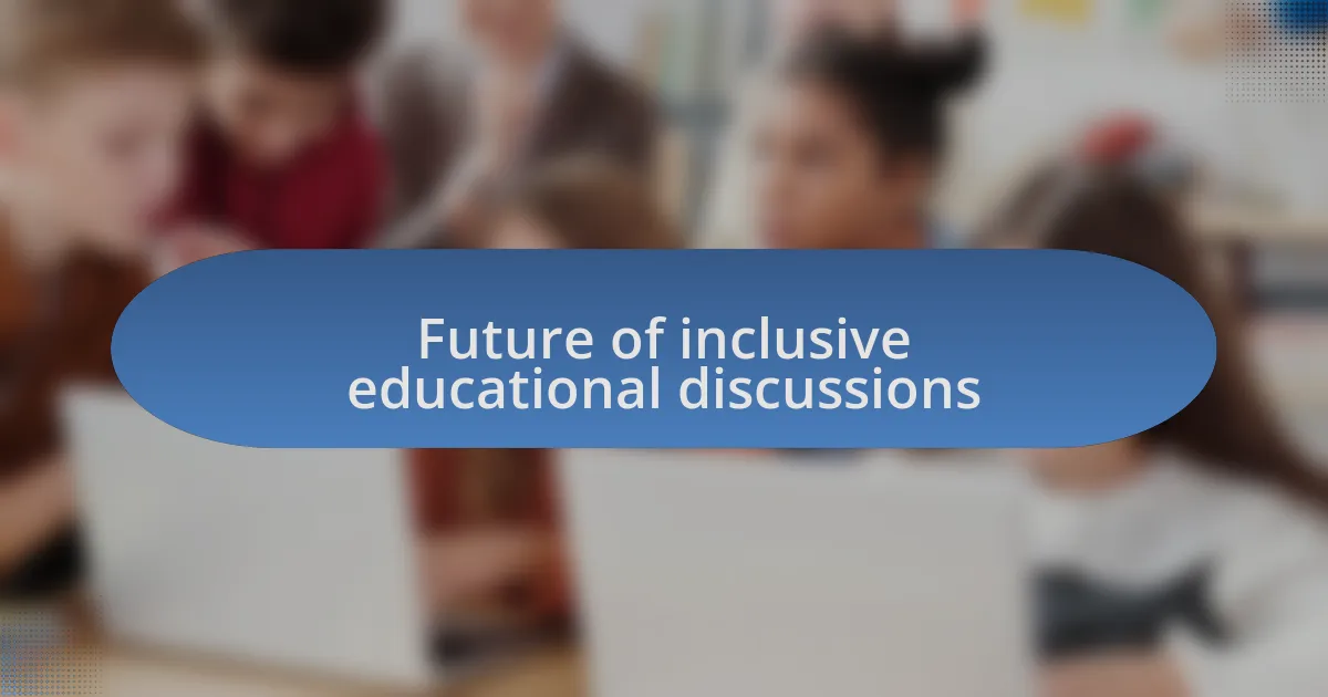Future of inclusive educational discussions