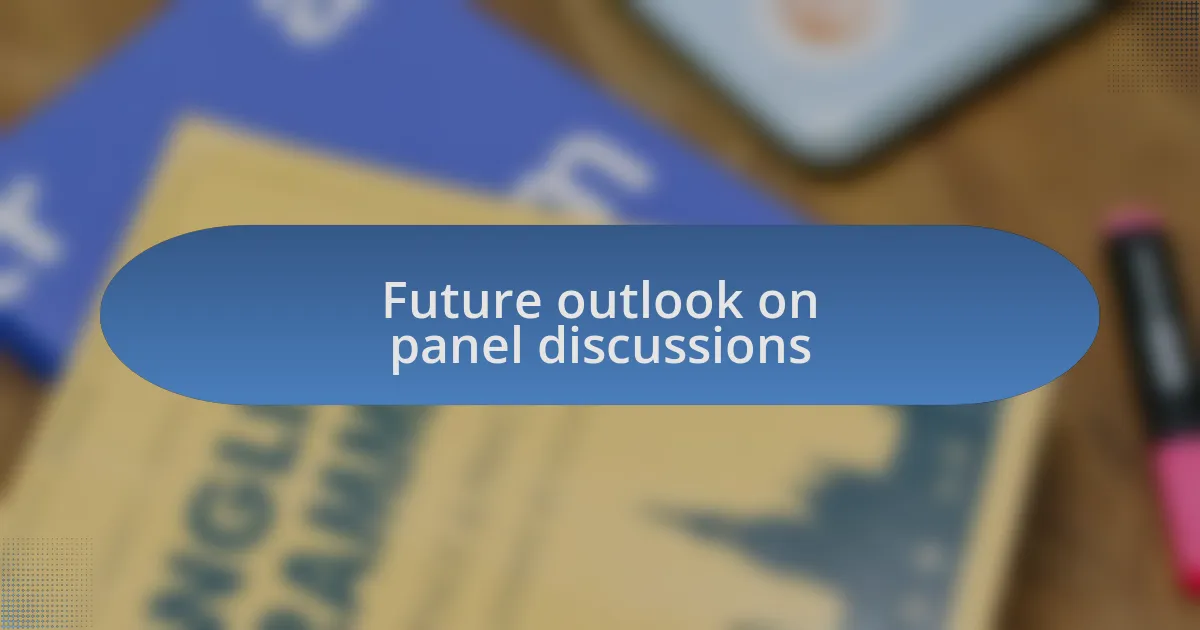 Future outlook on panel discussions