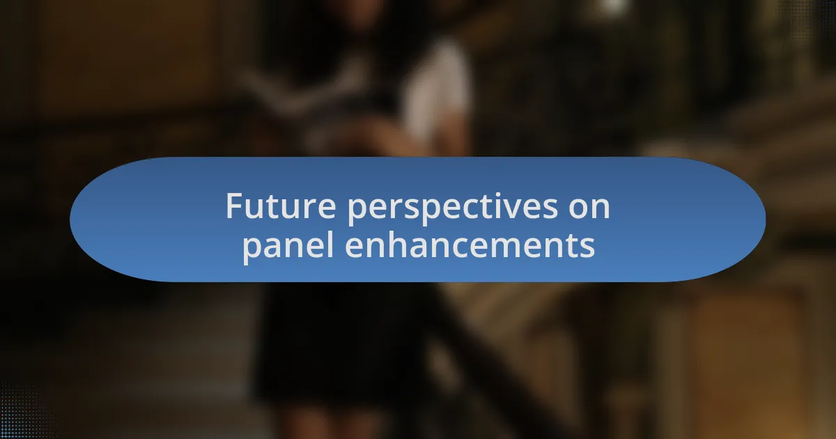 Future perspectives on panel enhancements