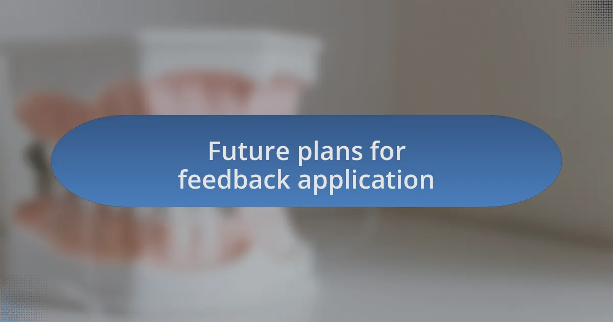 Future plans for feedback application