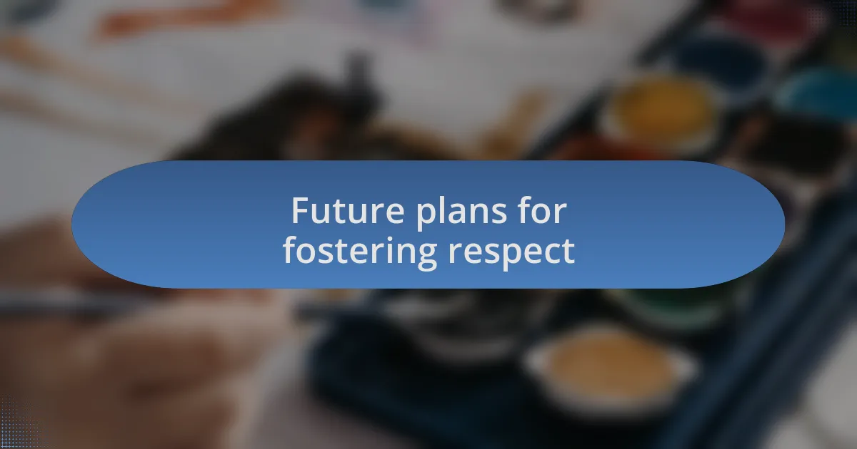 Future plans for fostering respect