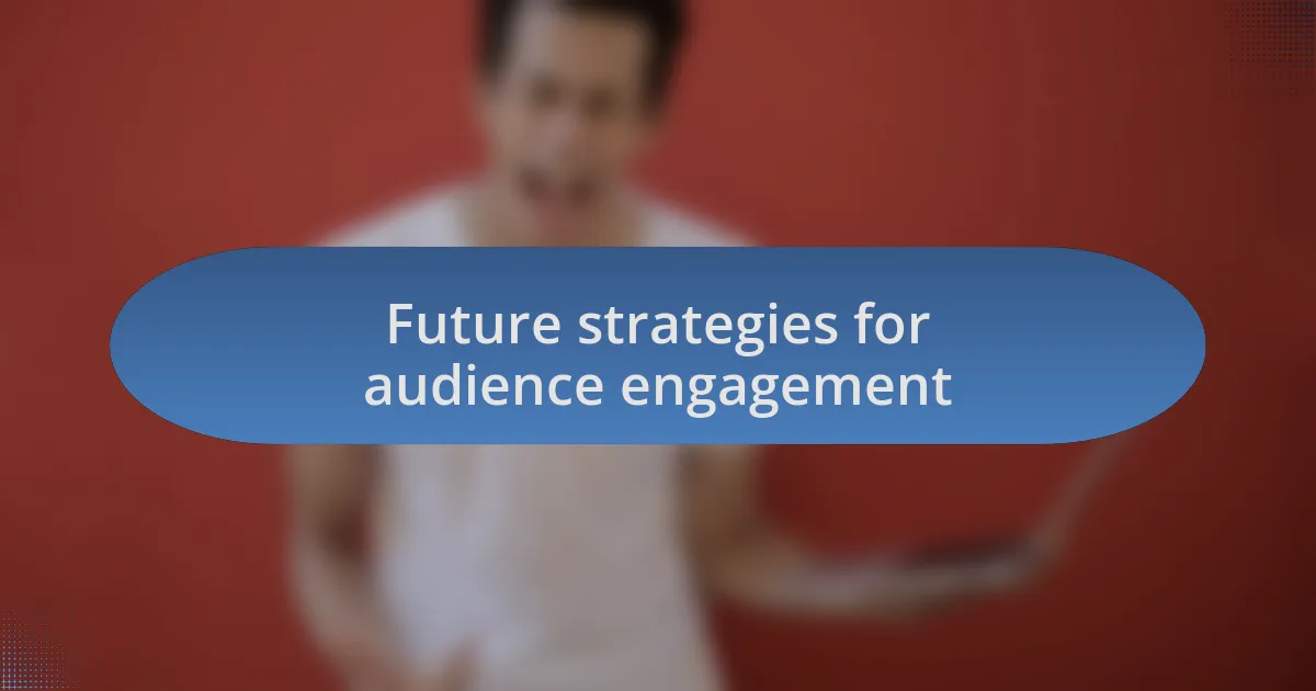 Future strategies for audience engagement