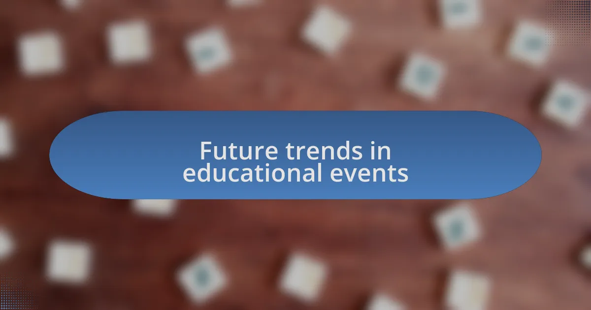 Future trends in educational events