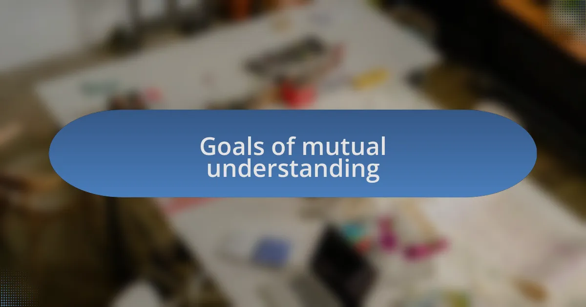 Goals of mutual understanding