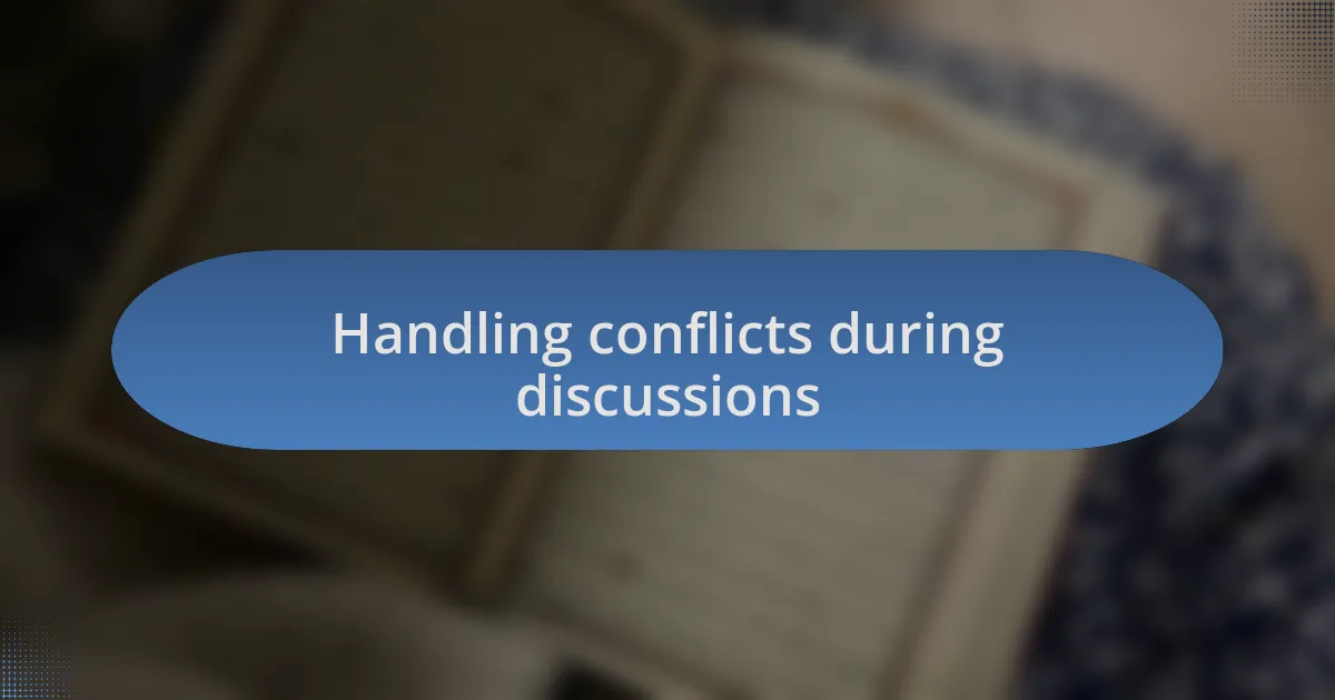 Handling conflicts during discussions