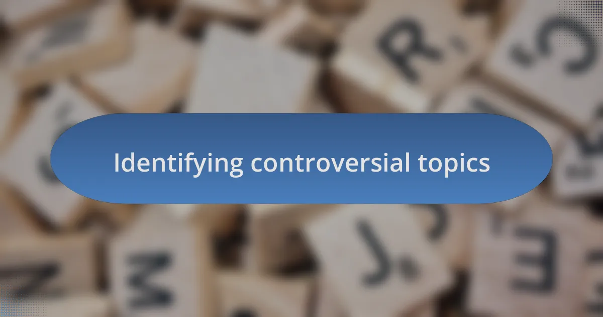 Identifying controversial topics