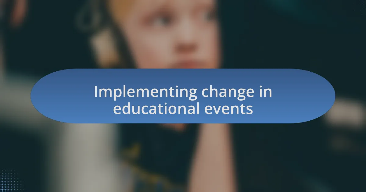 Implementing change in educational events