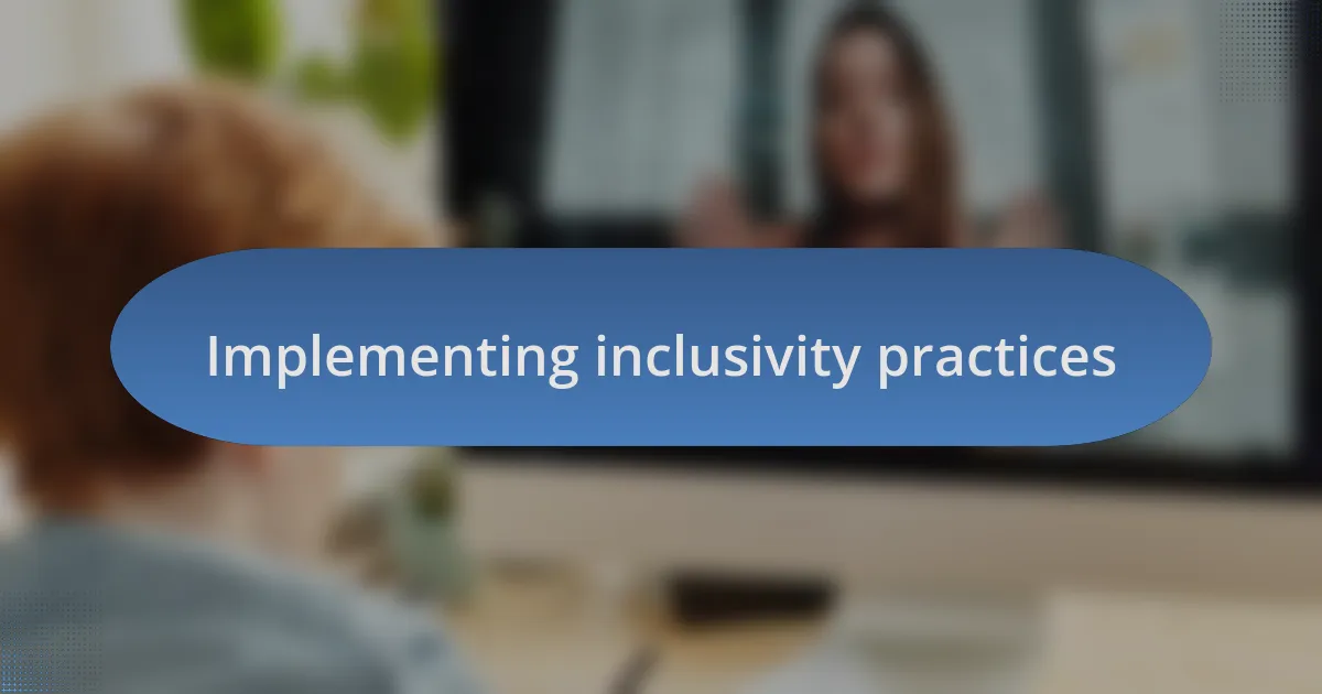 Implementing inclusivity practices