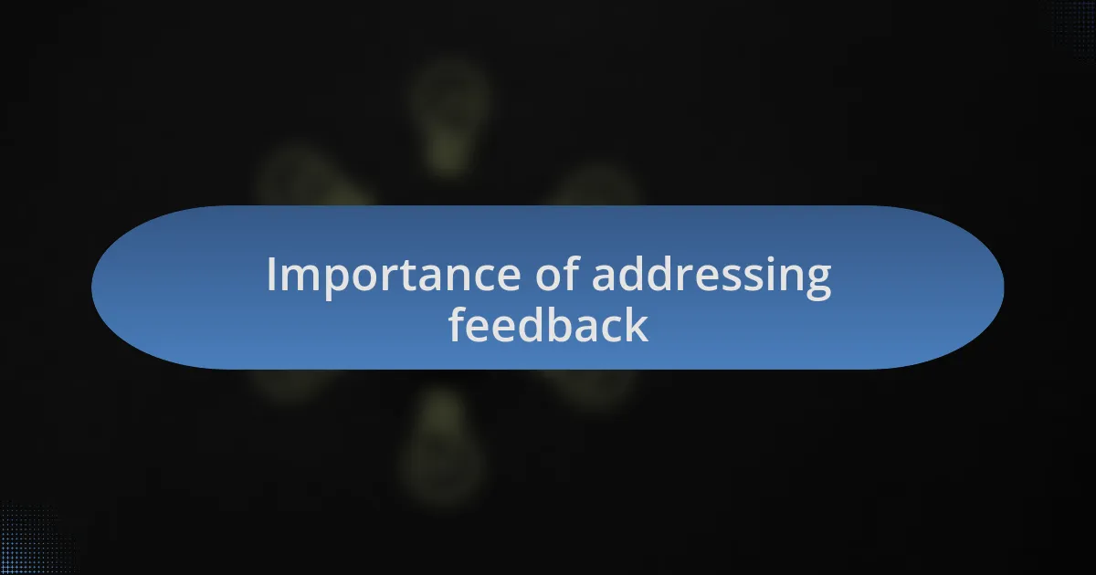 Importance of addressing feedback