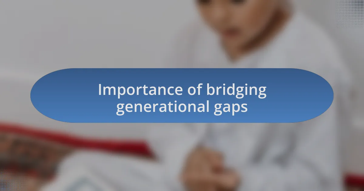 Importance of bridging generational gaps