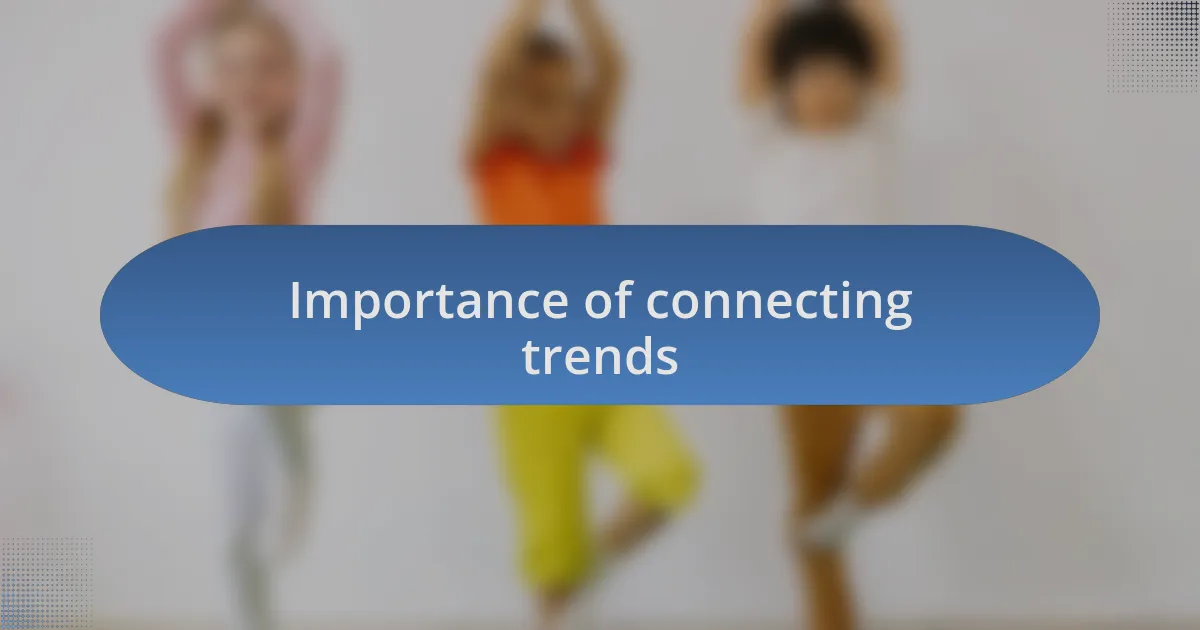 Importance of connecting trends