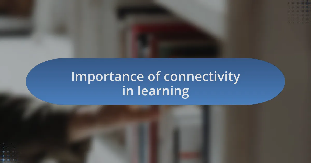 Importance of connectivity in learning