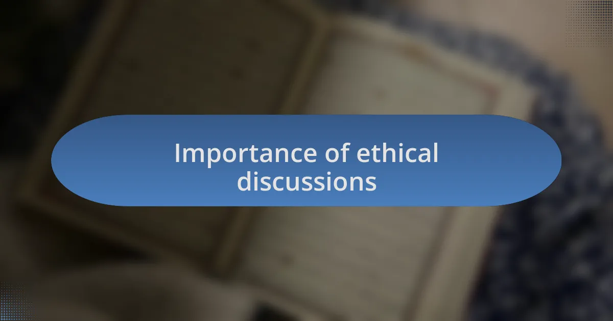 Importance of ethical discussions