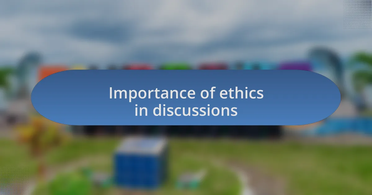 Importance of ethics in discussions