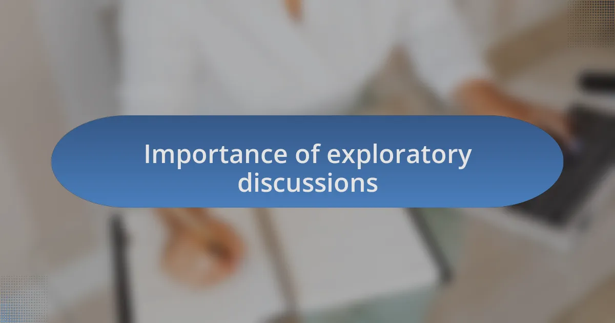 Importance of exploratory discussions