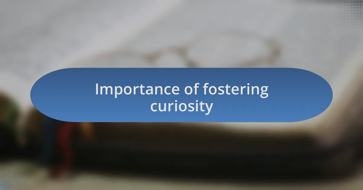 Importance of fostering curiosity