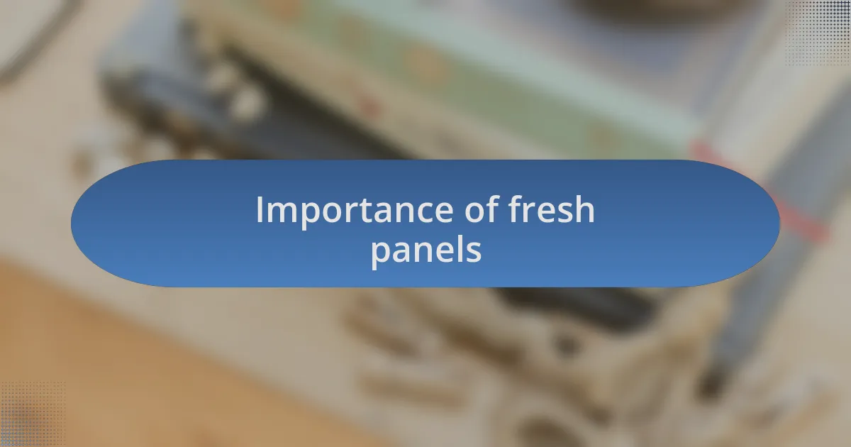 Importance of fresh panels