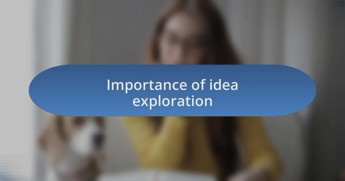 Importance of idea exploration