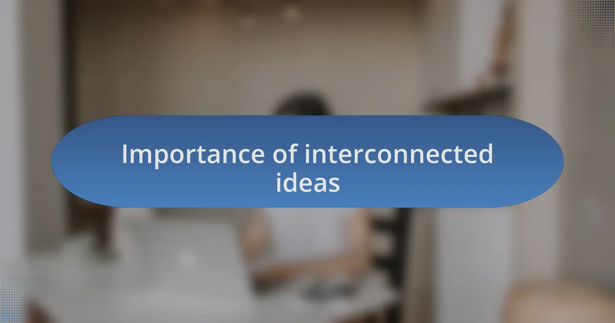 Importance of interconnected ideas