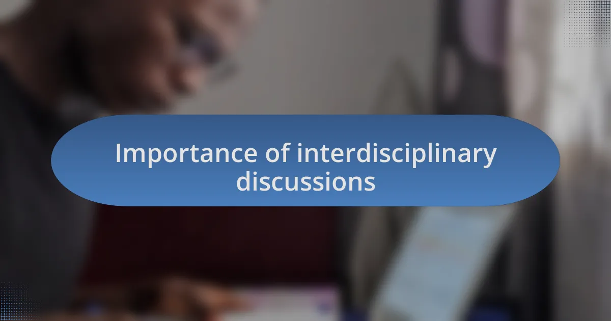Importance of interdisciplinary discussions