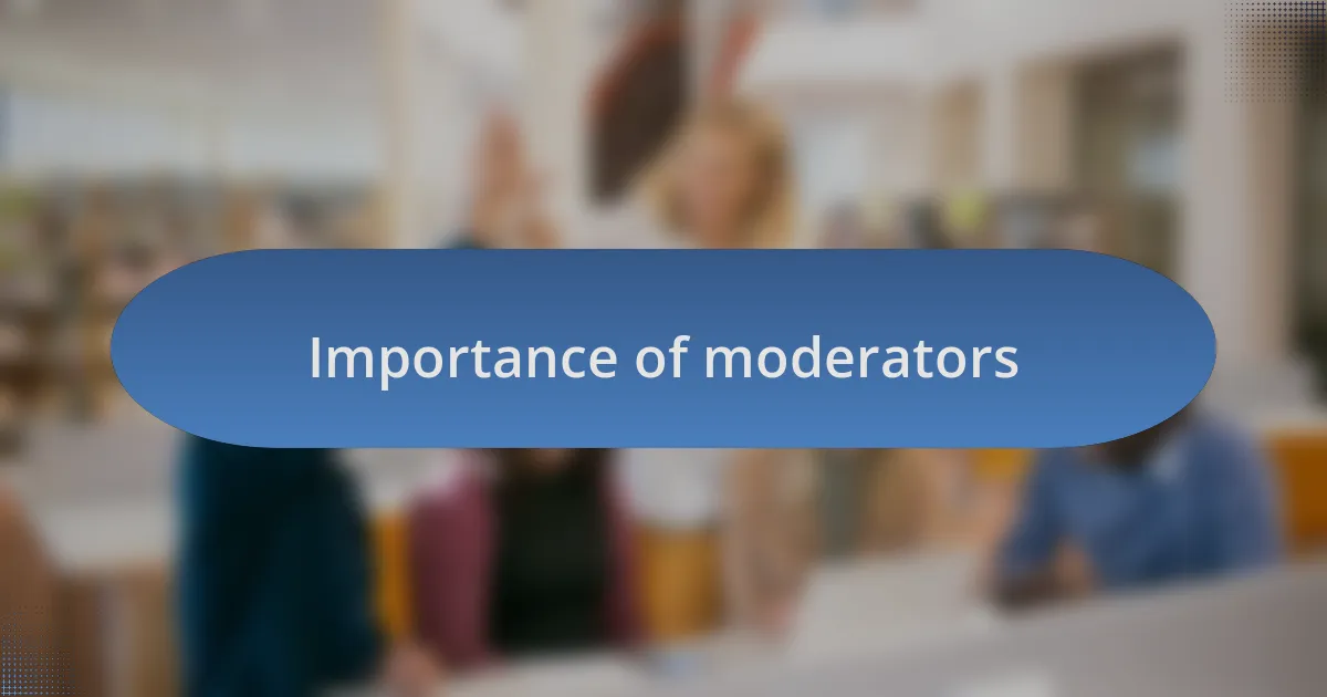 Importance of moderators