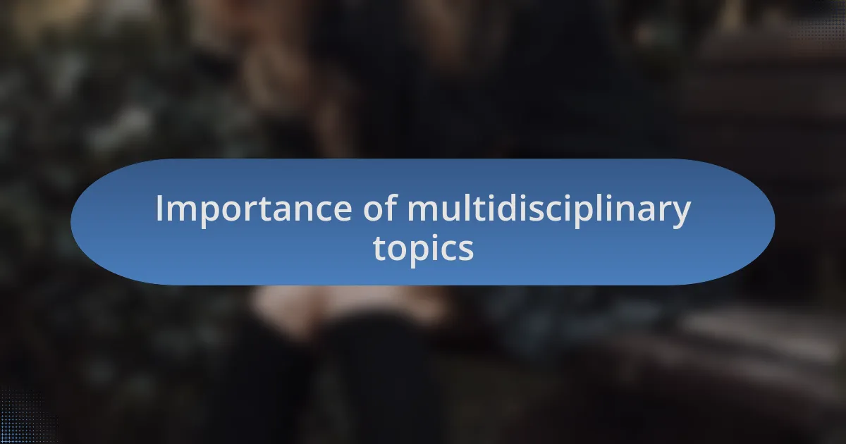 Importance of multidisciplinary topics