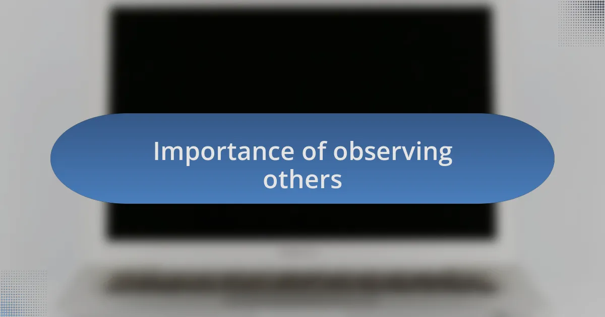 Importance of observing others
