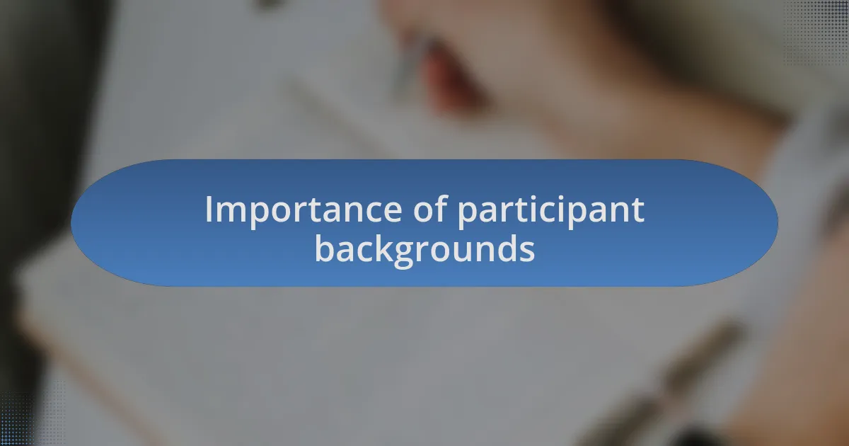 Importance of participant backgrounds
