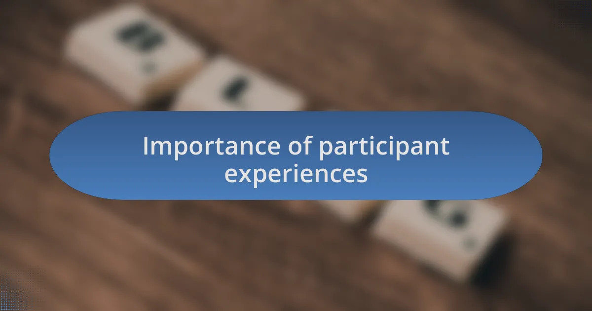 Importance of participant experiences