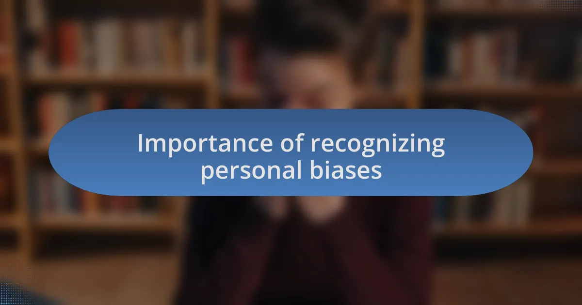 Importance of recognizing personal biases