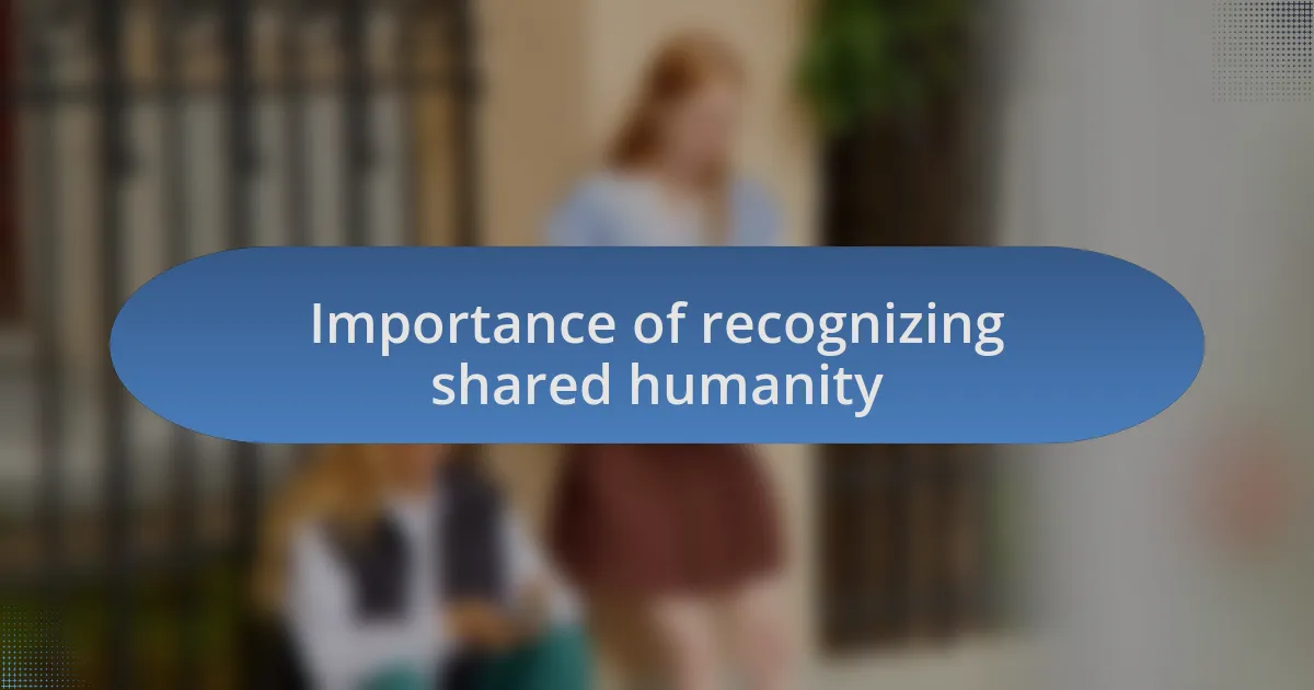 Importance of recognizing shared humanity