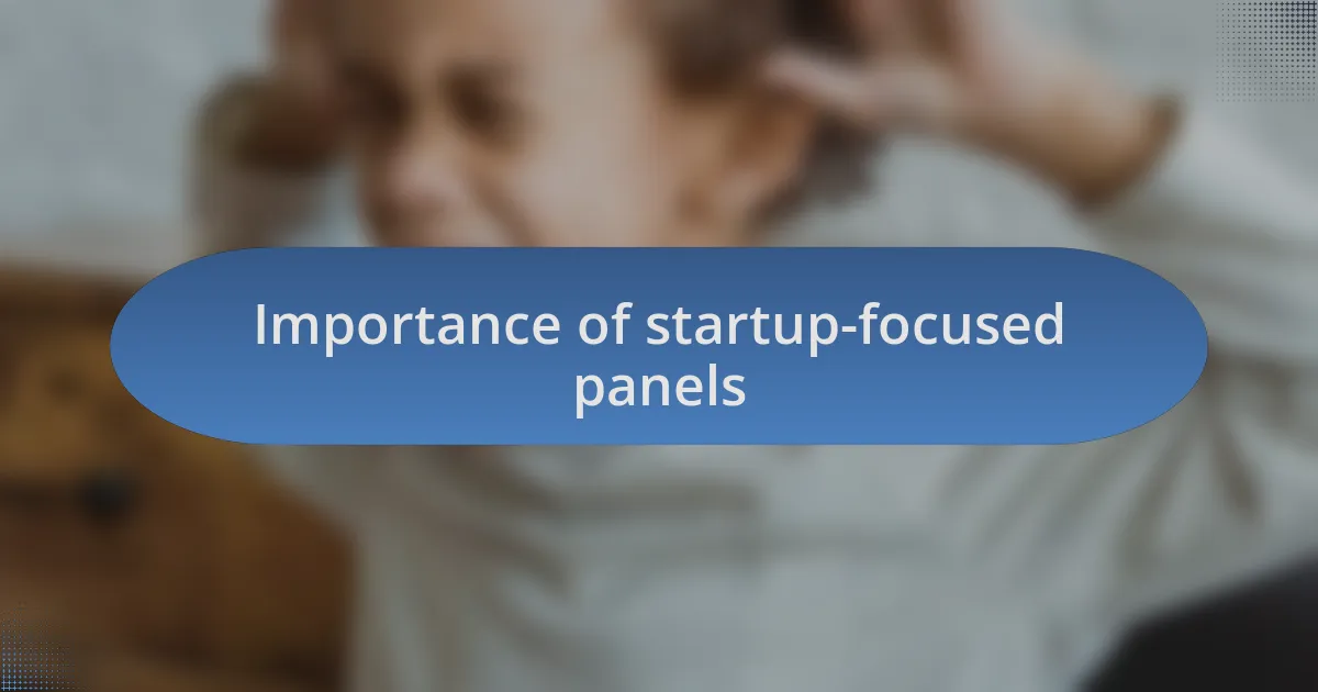 Importance of startup-focused panels