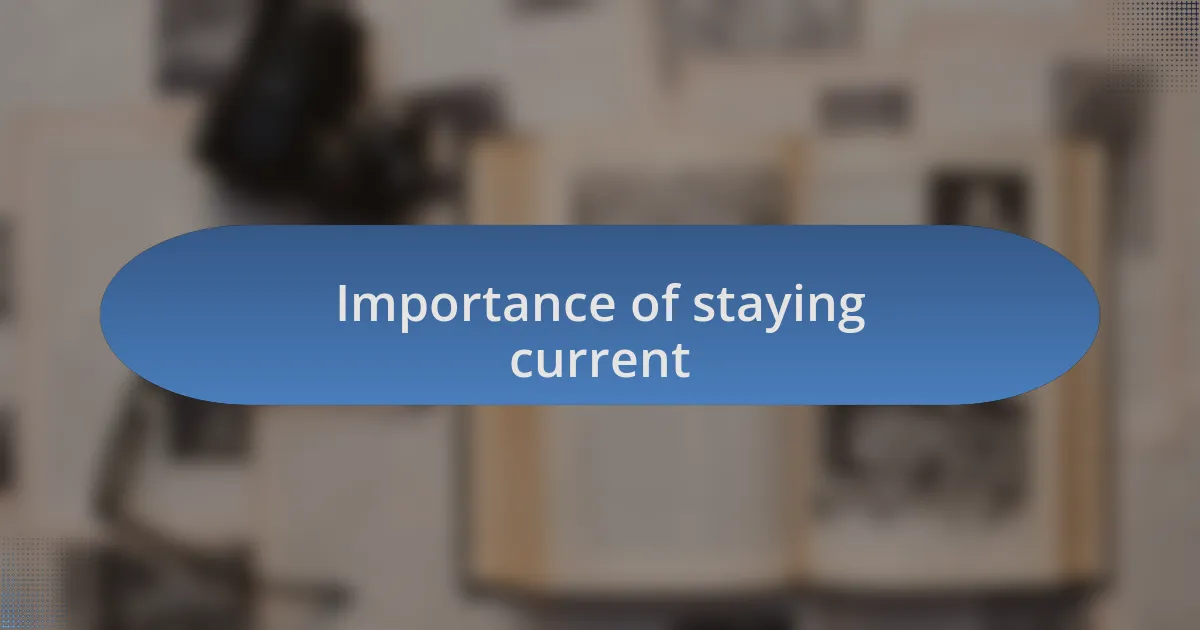 Importance of staying current