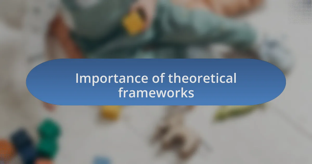 Importance of theoretical frameworks