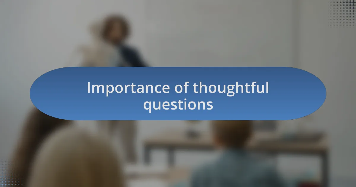 Importance of thoughtful questions