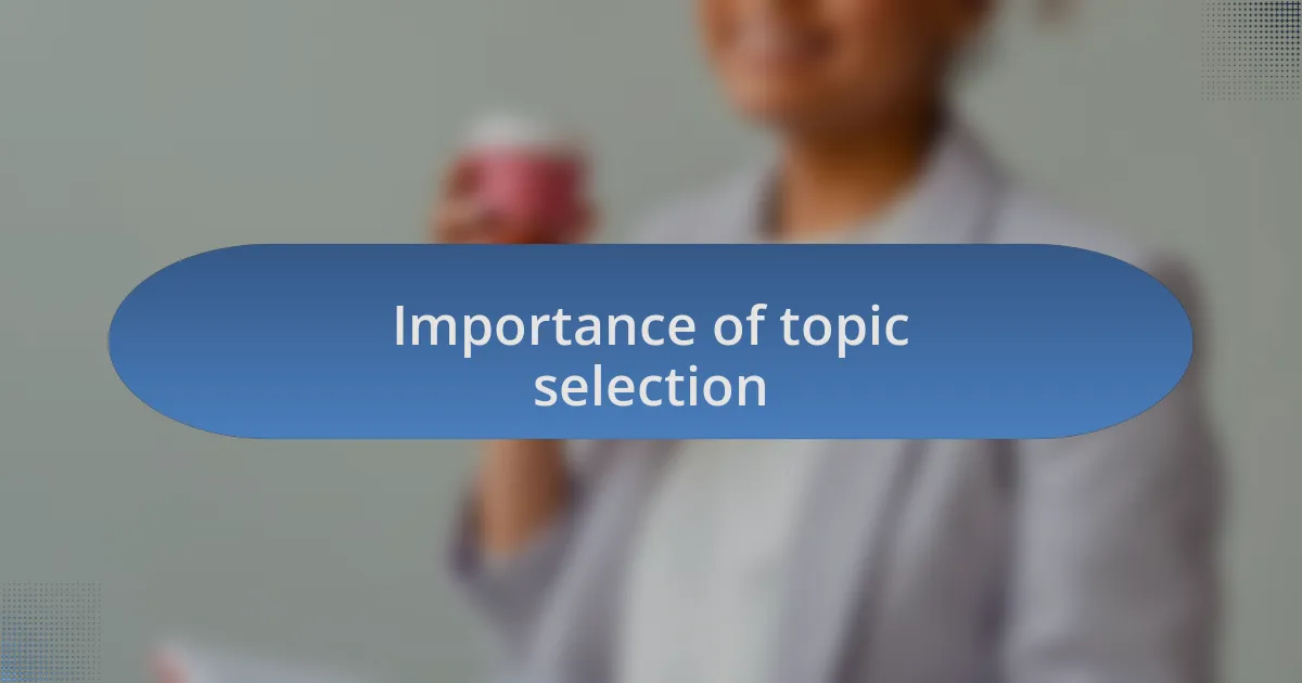 Importance of topic selection