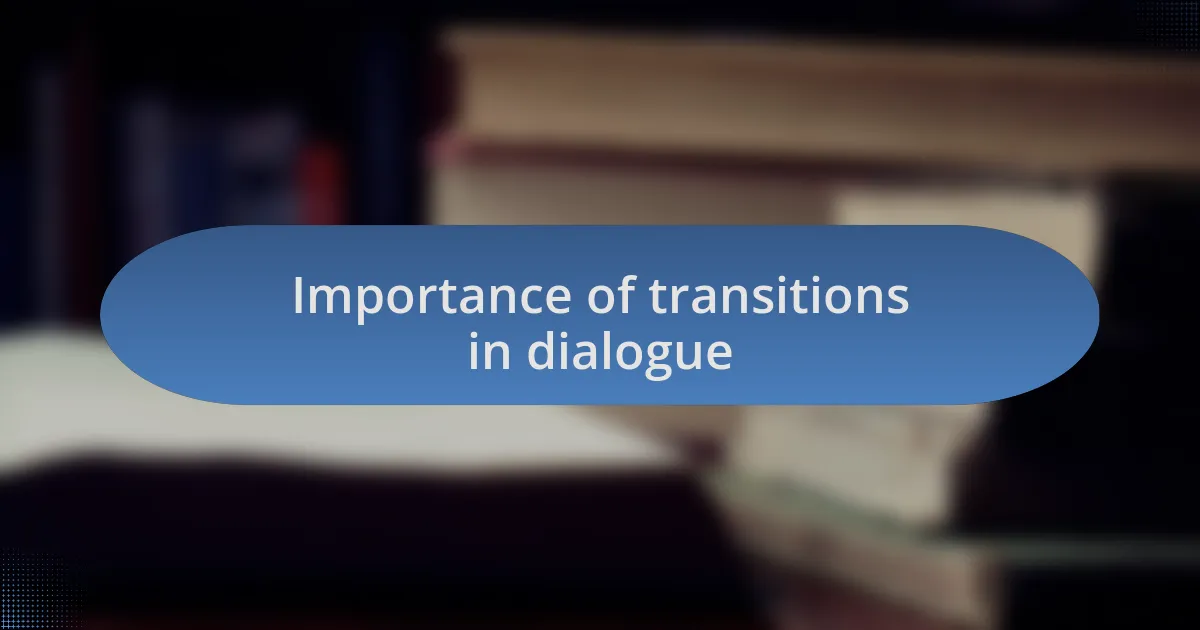 Importance of transitions in dialogue