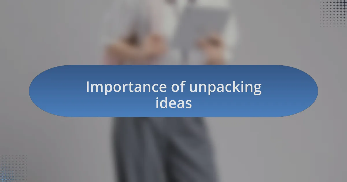 Importance of unpacking ideas