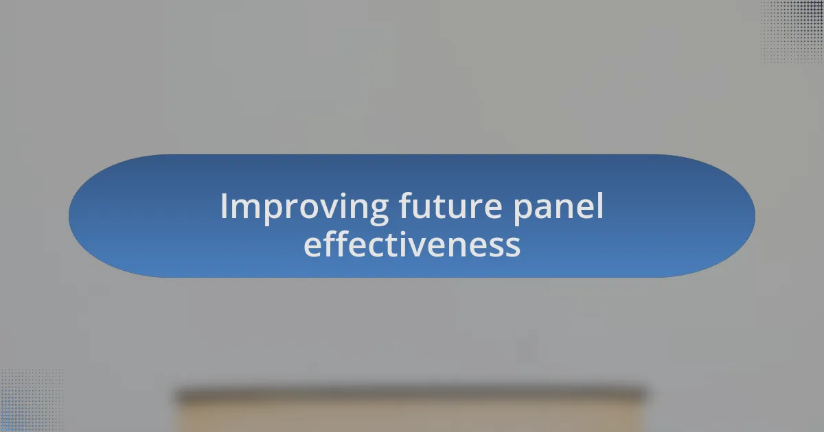 Improving future panel effectiveness