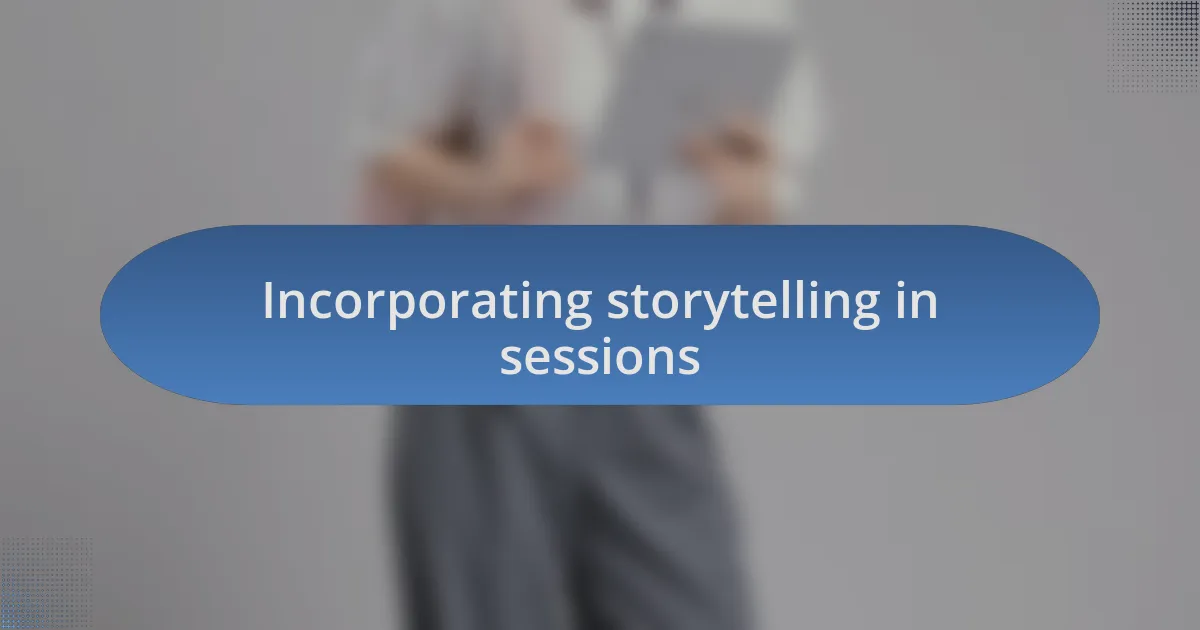 Incorporating storytelling in sessions