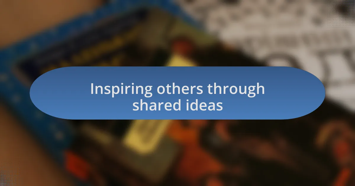 Inspiring others through shared ideas