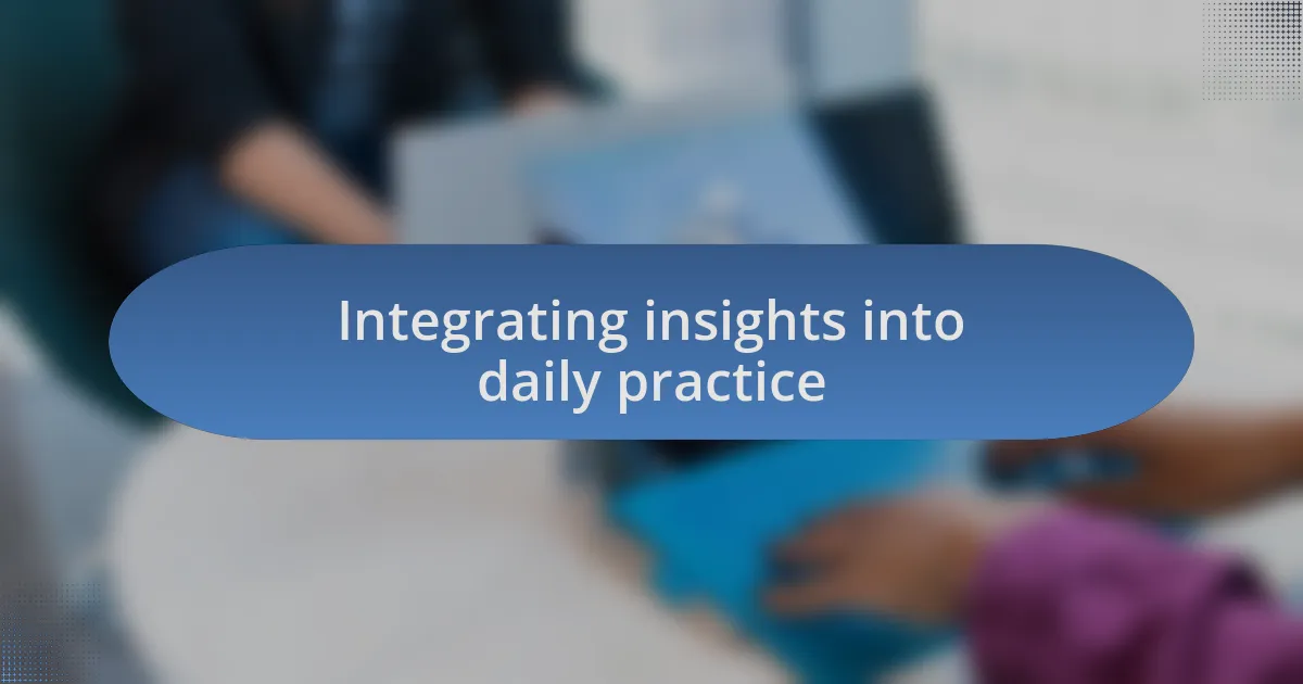 Integrating insights into daily practice